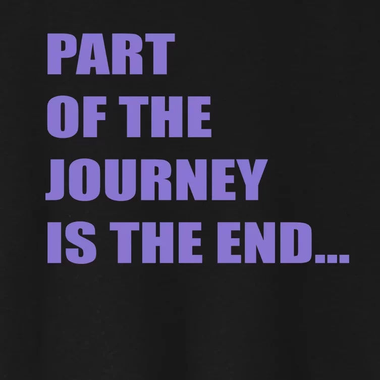 Part Of The Journey Is The End Movie Quote Women's Crop Top Tee