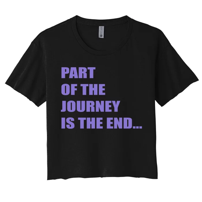 Part Of The Journey Is The End Movie Quote Women's Crop Top Tee