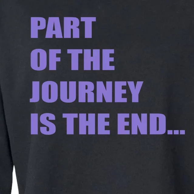 Part Of The Journey Is The End Movie Quote Cropped Pullover Crew