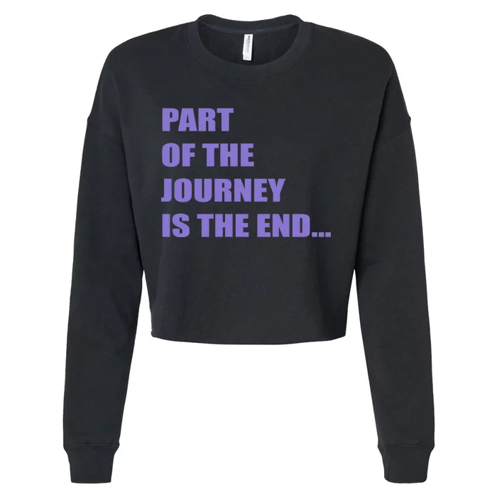 Part Of The Journey Is The End Movie Quote Cropped Pullover Crew