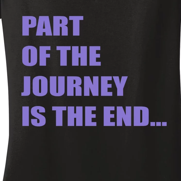 Part Of The Journey Is The End Movie Quote Women's V-Neck T-Shirt