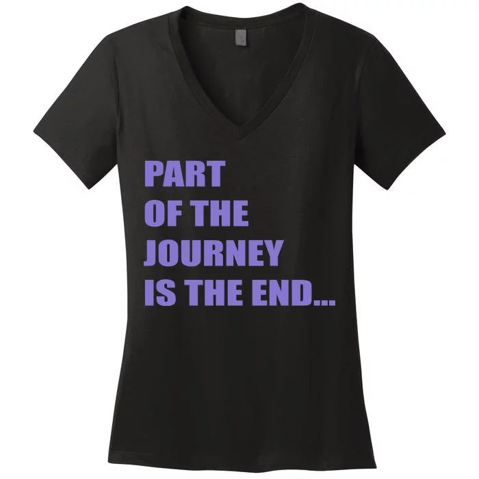 Part Of The Journey Is The End Movie Quote Women's V-Neck T-Shirt