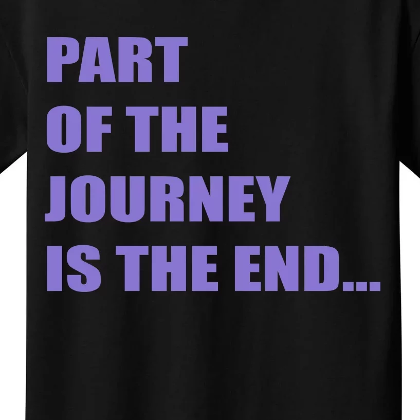 Part Of The Journey Is The End Movie Quote Kids T-Shirt