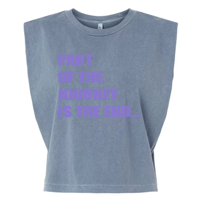 Part Of The Journey Is The End Movie Quote Garment-Dyed Women's Muscle Tee