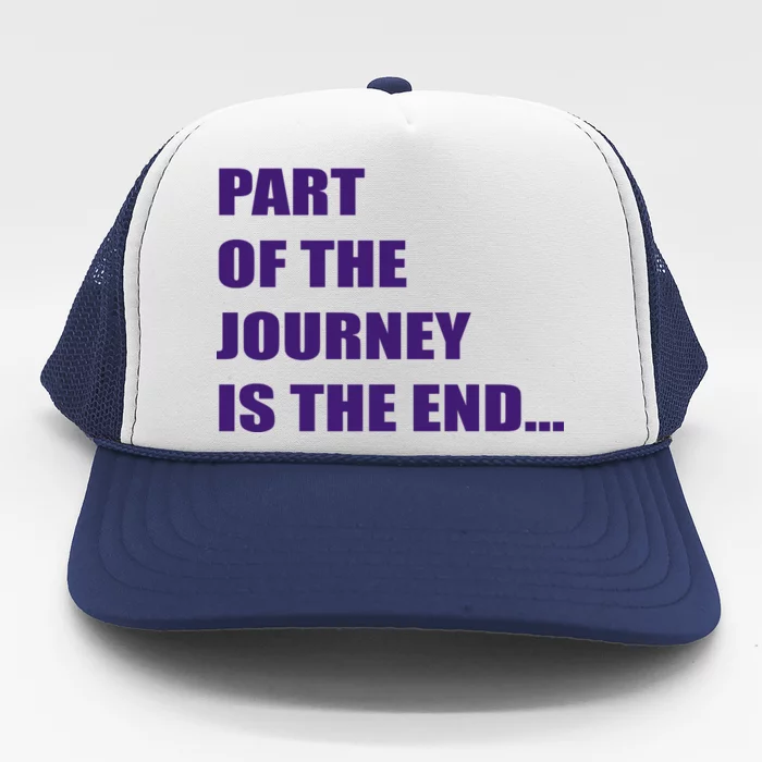 Part Of The Journey Is The End Movie Quote Trucker Hat