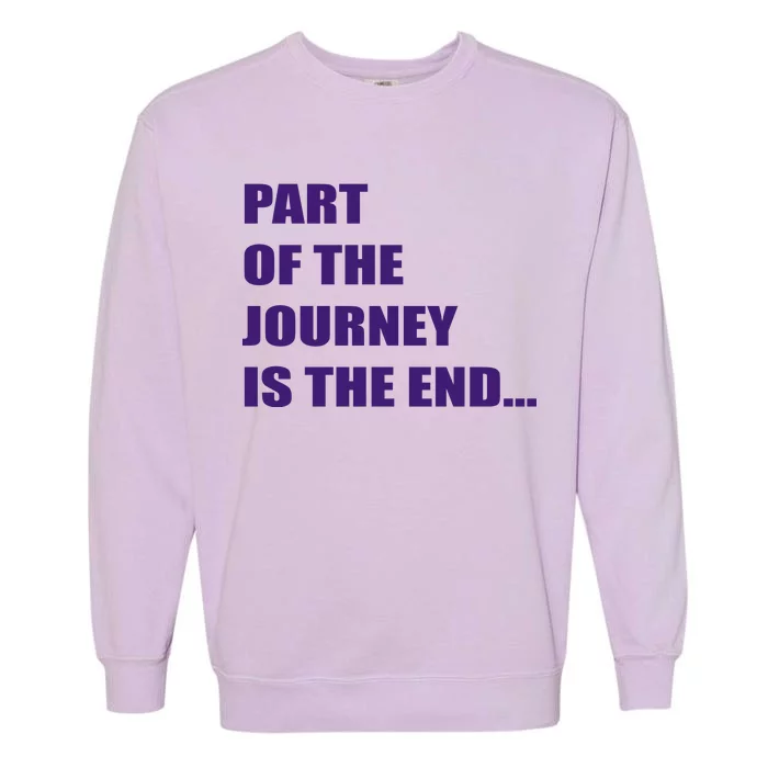 Part Of The Journey Is The End Movie Quote Garment-Dyed Sweatshirt