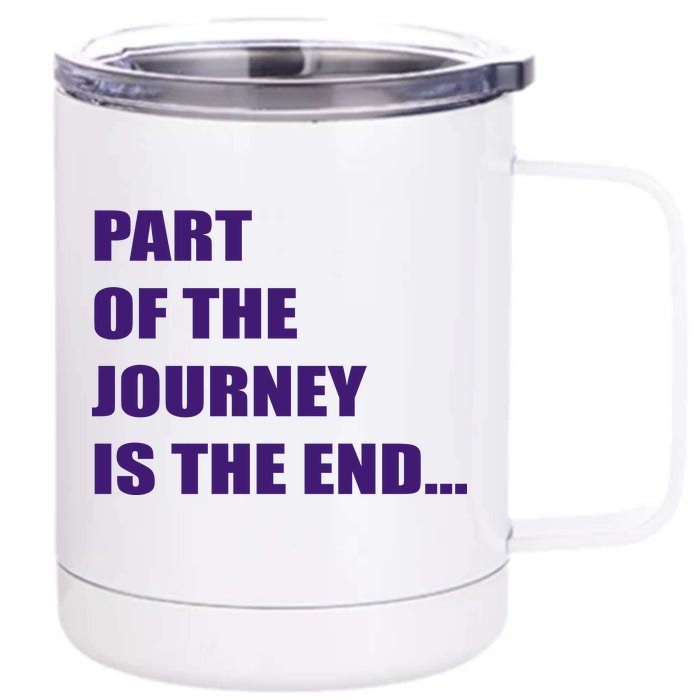 Part Of The Journey Is The End Movie Quote Front & Back 12oz Stainless Steel Tumbler Cup