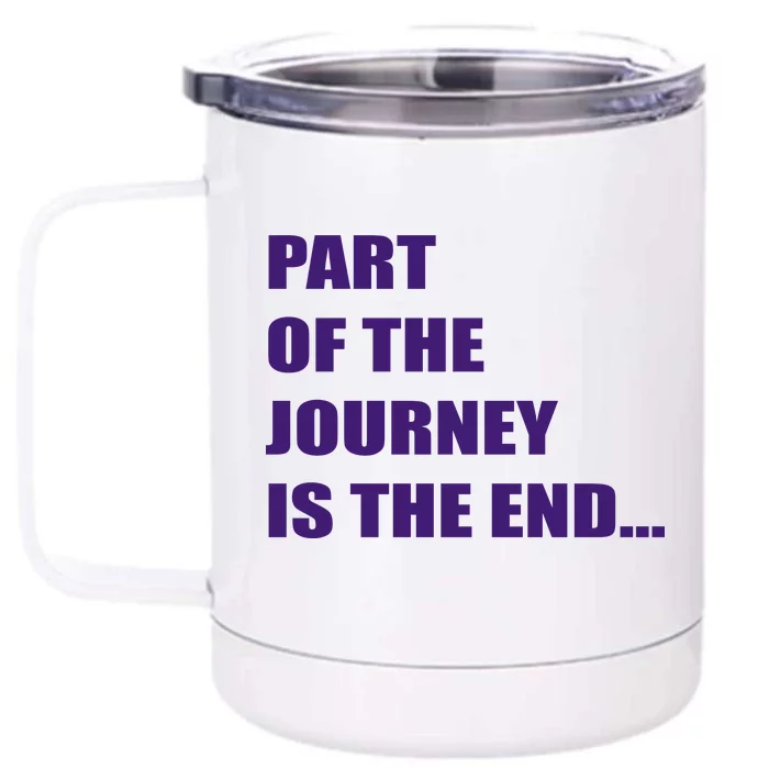 Part Of The Journey Is The End Movie Quote Front & Back 12oz Stainless Steel Tumbler Cup