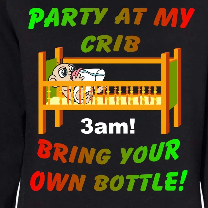 Party At My Crib Bring Your Own Bottle Womens California Wash Sweatshirt