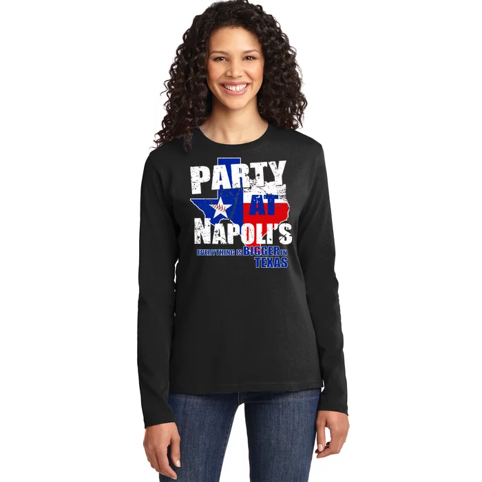 Party at Napoli's Everything Is Bigger In Texas Ladies Long Sleeve Shirt