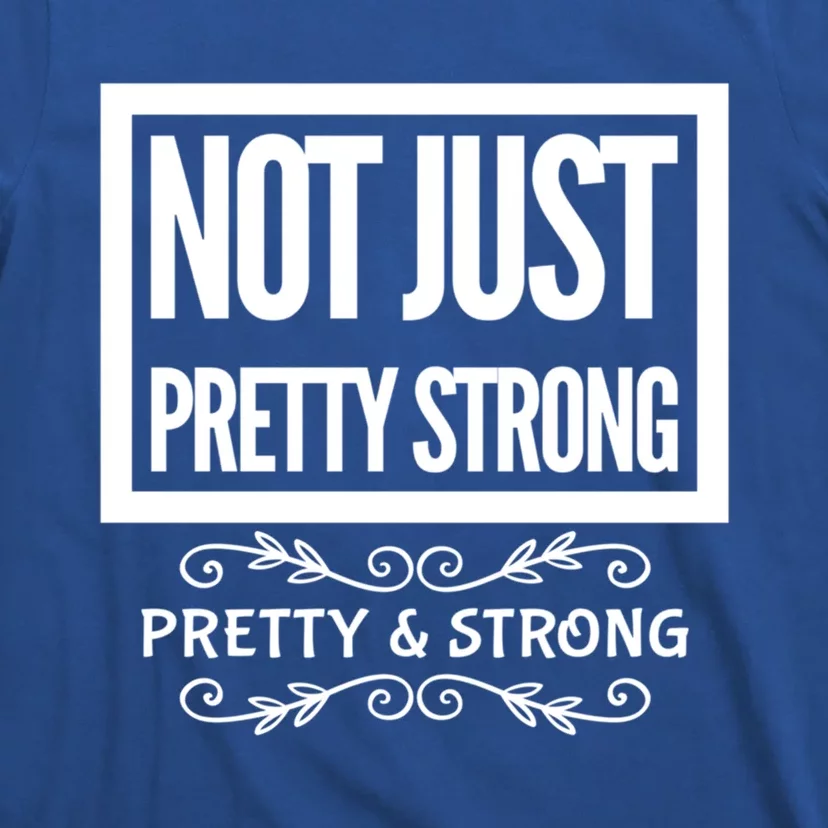 Pretty And Strong Designnage Gym Workout Gift Funny Gift T-Shirt