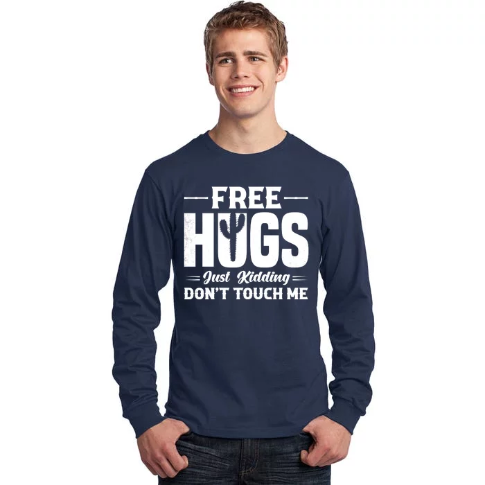 Pro Anti Social Free Hugs Just Kidding Dont Touch Me Tall Long Sleeve T-Shirt