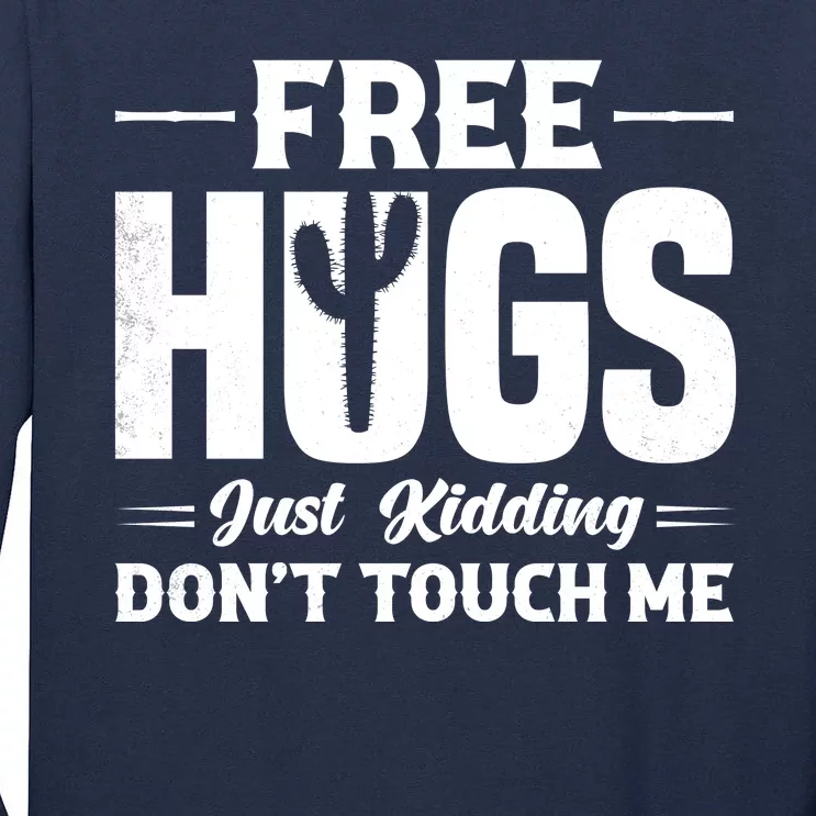 Pro Anti Social Free Hugs Just Kidding Dont Touch Me Tall Long Sleeve T-Shirt