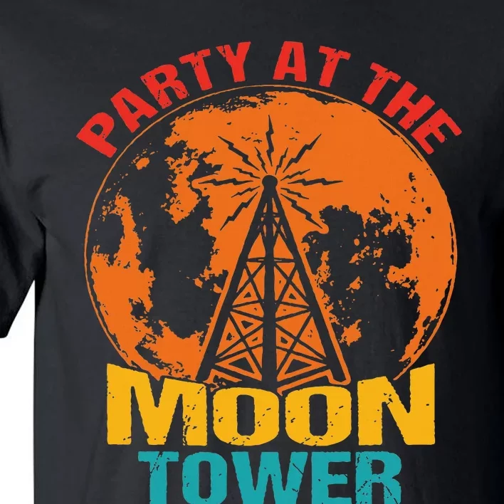 Party At The Moon Tower Tall T-Shirt