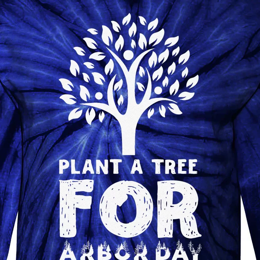 Plant A Tree For Arbor Day Tie-Dye Long Sleeve Shirt