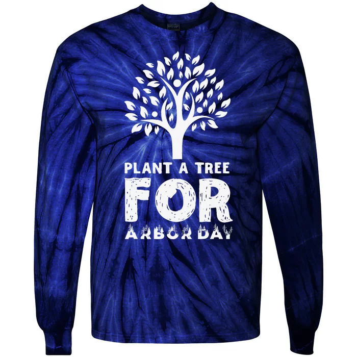 Plant A Tree For Arbor Day Tie-Dye Long Sleeve Shirt