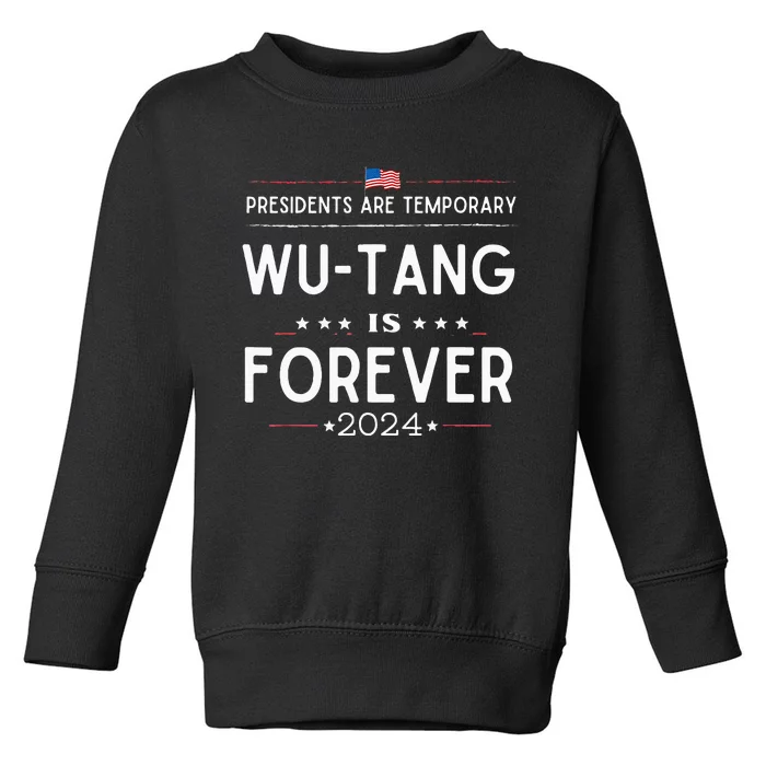 Presidents Are Temporary W.U.T.A.N.G Is Forever 2024 Toddler Sweatshirt