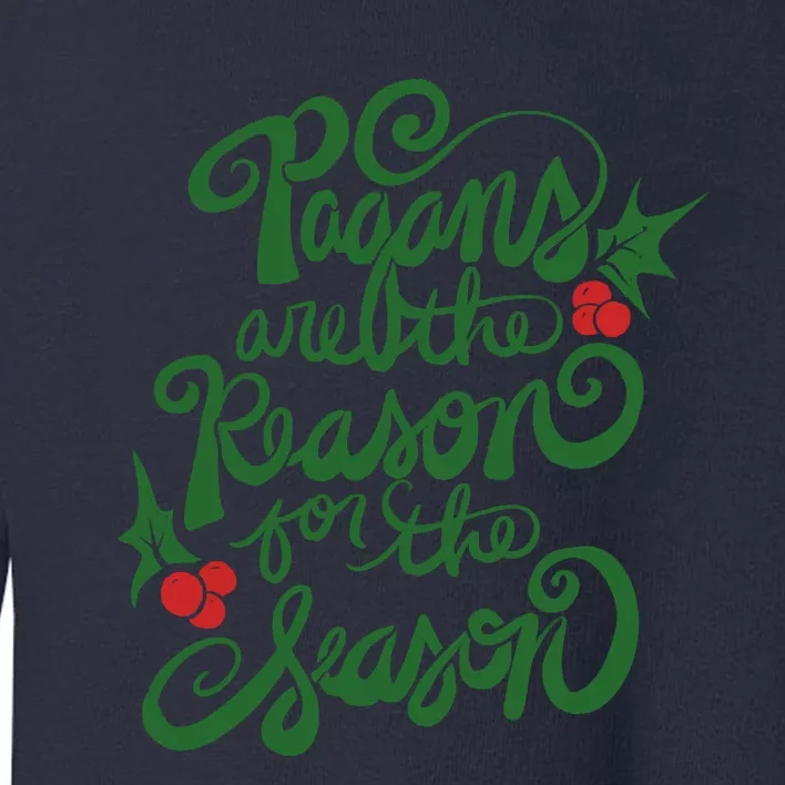 Pagans Are The Reason For The Season Yule Christmas Xmas Holiday Toddler Sweatshirt