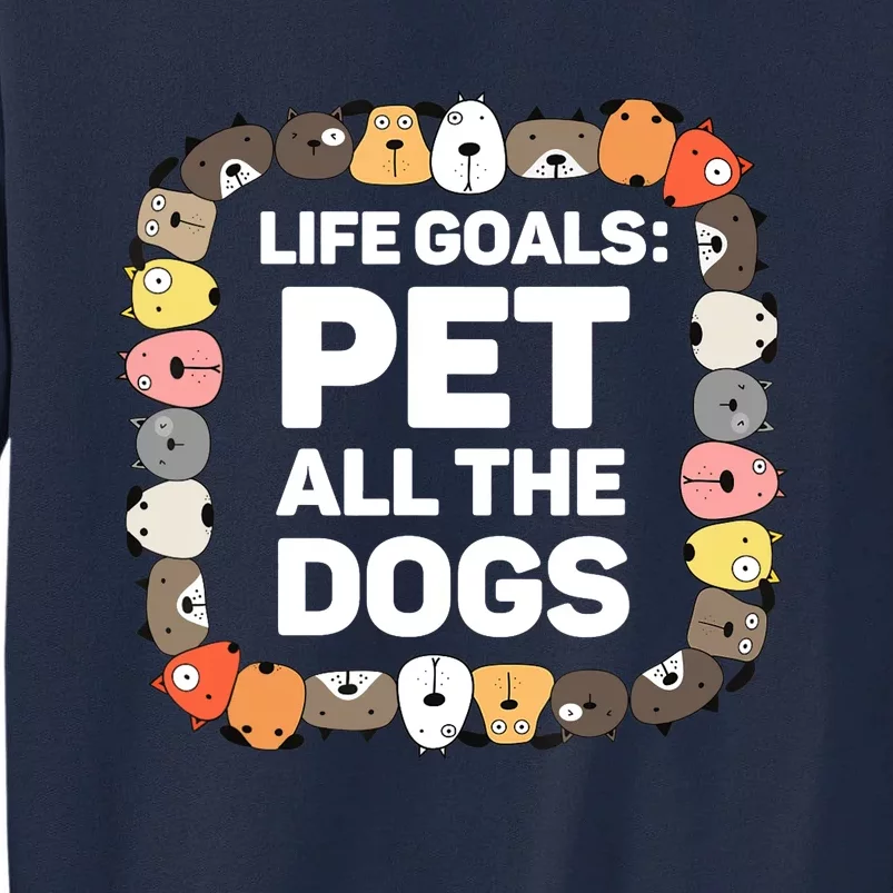 Pet All The Dogs Life Goals Funny Dog Lover Puppy Dog Tall Sweatshirt