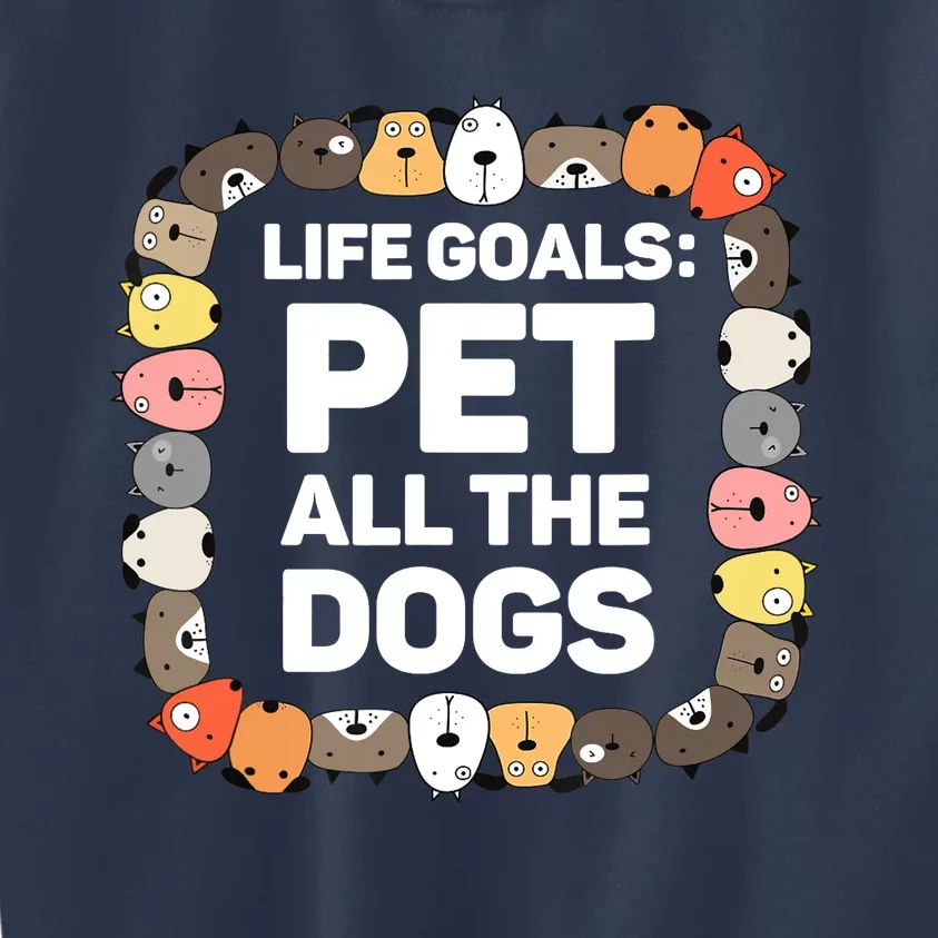 Pet All The Dogs Life Goals Funny Dog Lover Puppy Dog Kids Sweatshirt