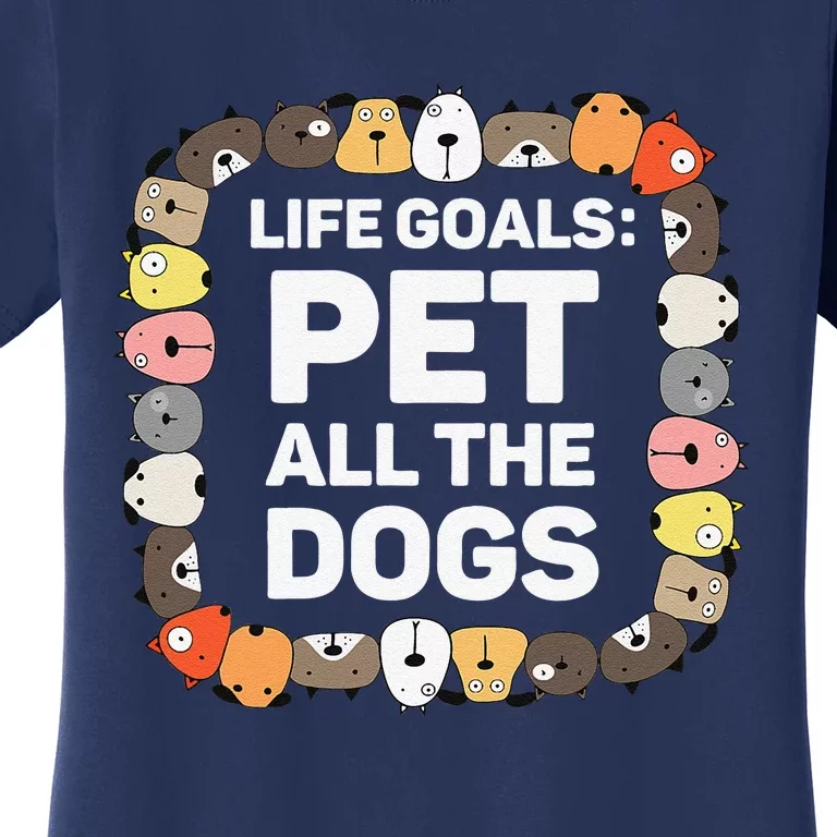 Pet All The Dogs Life Goals Funny Dog Lover Puppy Dog Women's T-Shirt