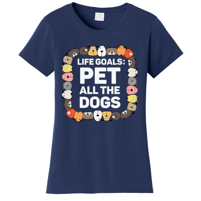 Pet All The Dogs Life Goals Funny Dog Lover Puppy Dog Women's T-Shirt