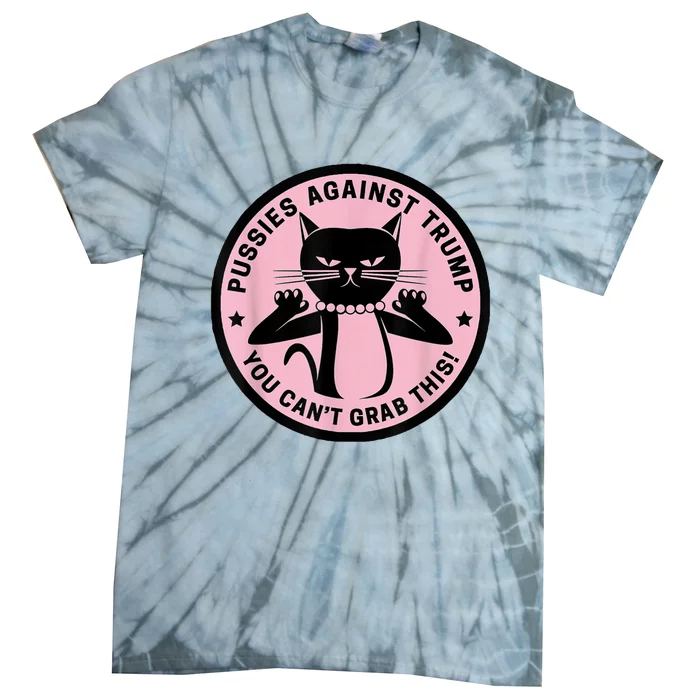 Pussies Against Trump You Can’T Grab This Tie-Dye T-Shirt