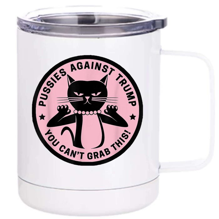 Pussies Against Trump You Can’T Grab This 12 oz Stainless Steel Tumbler Cup