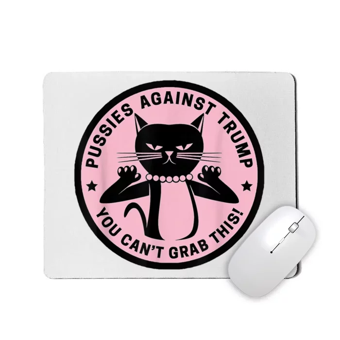 Pussies Against Trump You Can’T Grab This Mousepad