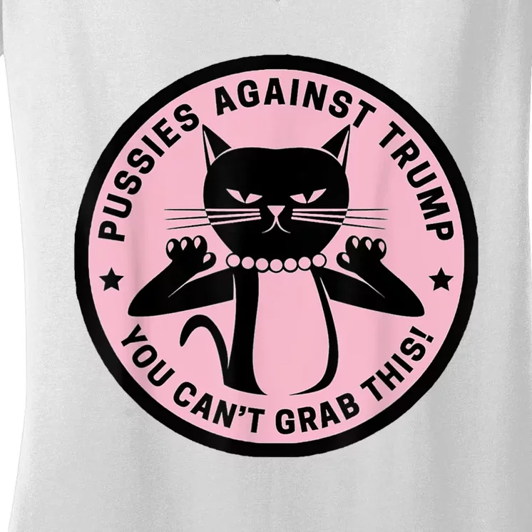 Pussies Against Trump You Can’T Grab This Women's V-Neck T-Shirt