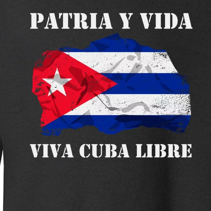 Patria Y Vida Viva Cuba Libre Distressed Cuban Flag Toddler Sweatshirt