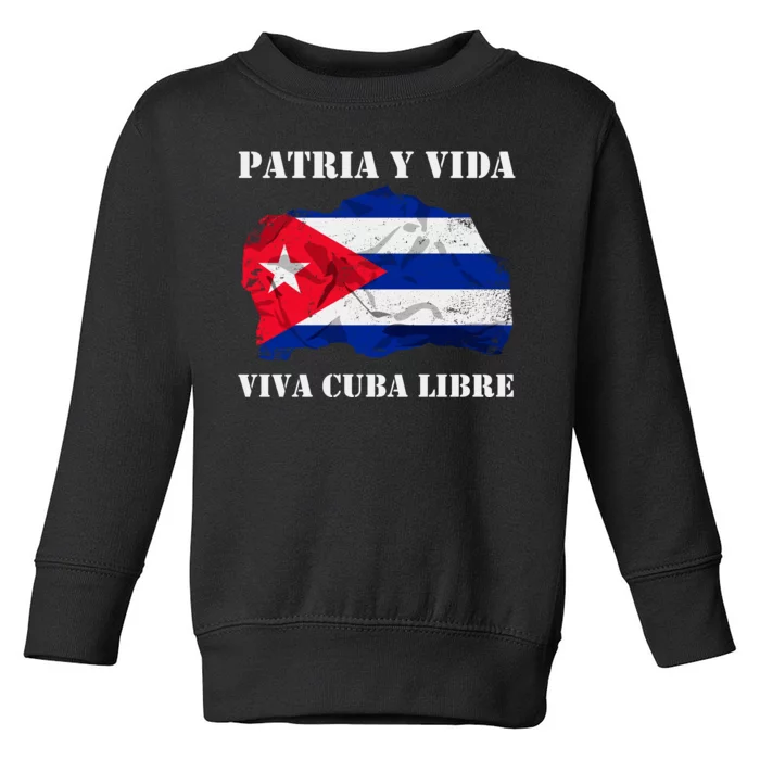 Patria Y Vida Viva Cuba Libre Distressed Cuban Flag Toddler Sweatshirt