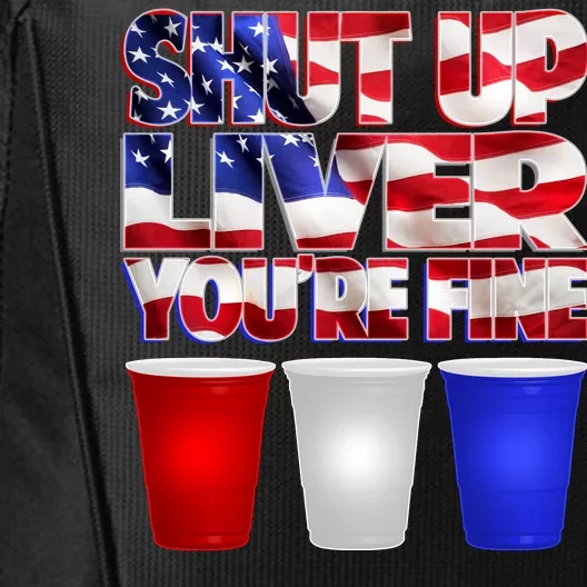 Patriotic Shut Up Liver You're Fine USA City Backpack