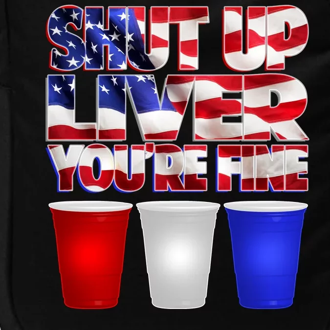 Patriotic Shut Up Liver You're Fine USA Impact Tech Backpack