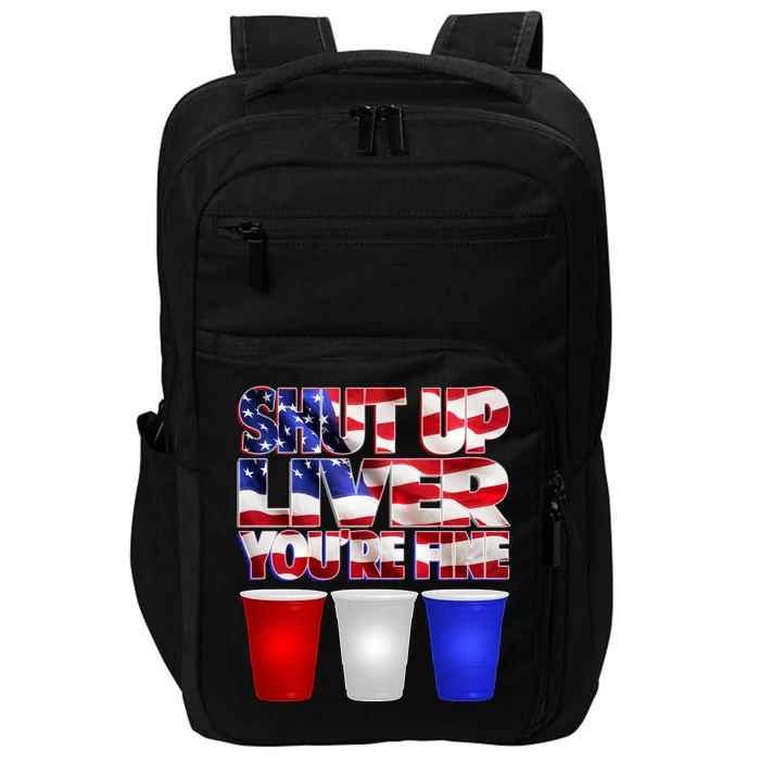 Patriotic Shut Up Liver You're Fine USA Impact Tech Backpack