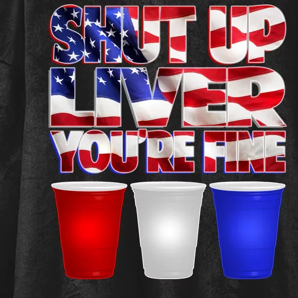 Patriotic Shut Up Liver You're Fine USA Hooded Wearable Blanket