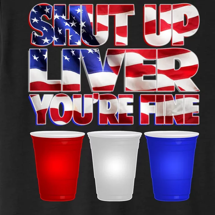 Patriotic Shut Up Liver You're Fine USA ChromaSoft Performance T-Shirt