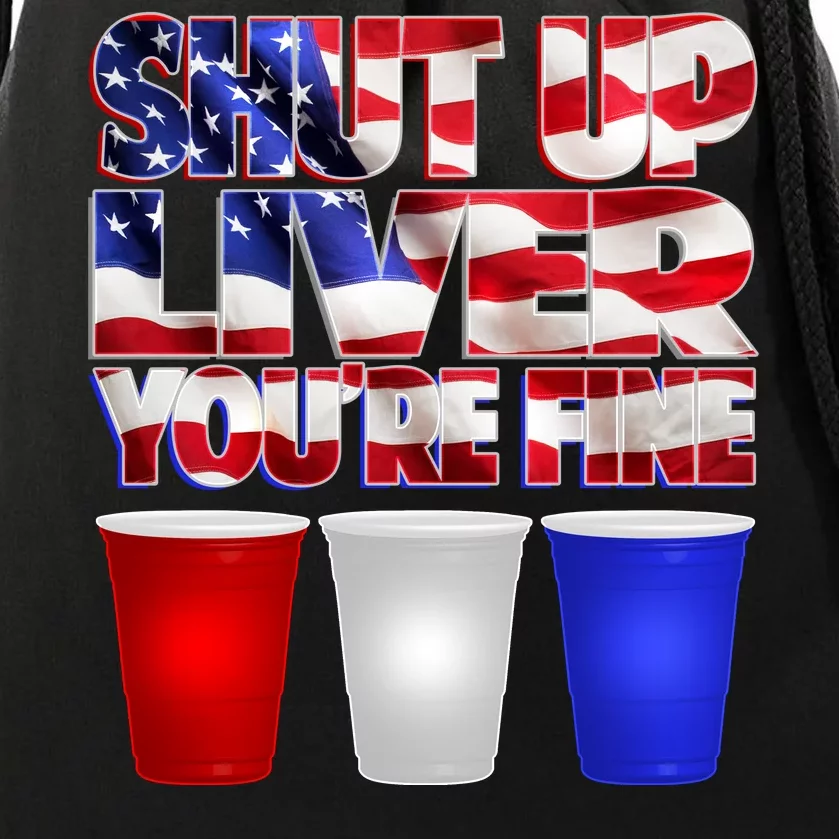 Patriotic Shut Up Liver You're Fine USA Drawstring Bag