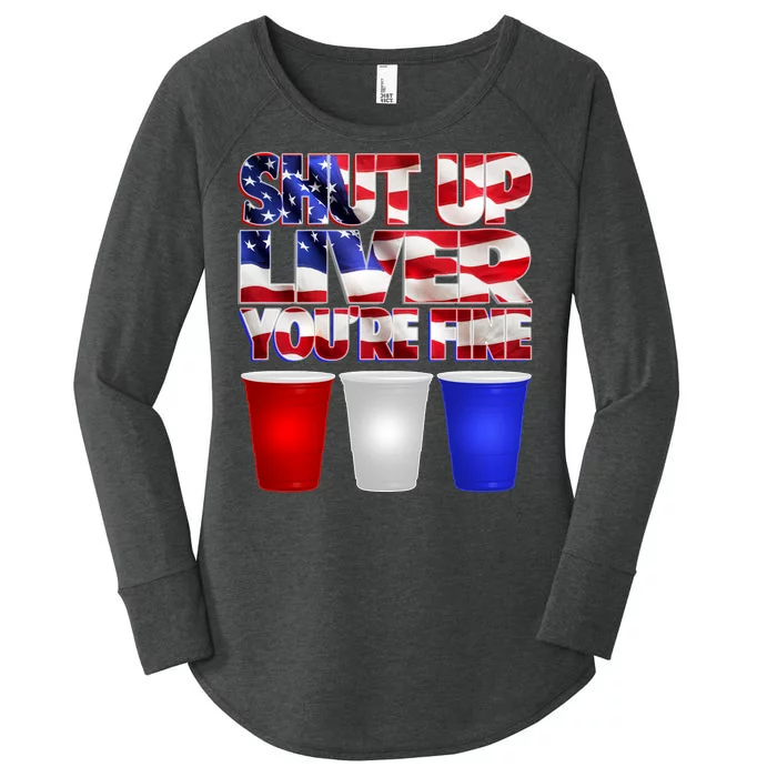 Patriotic Shut Up Liver You're Fine USA Women's Perfect Tri Tunic Long Sleeve Shirt