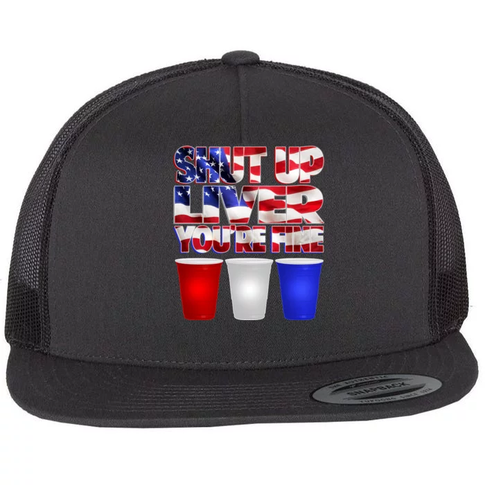 Patriotic Shut Up Liver You're Fine USA Flat Bill Trucker Hat