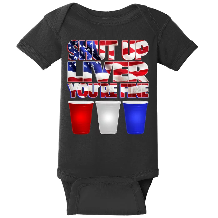 Patriotic Shut Up Liver You're Fine USA Baby Bodysuit