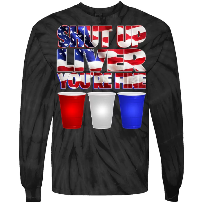 Patriotic Shut Up Liver You're Fine USA Tie-Dye Long Sleeve Shirt