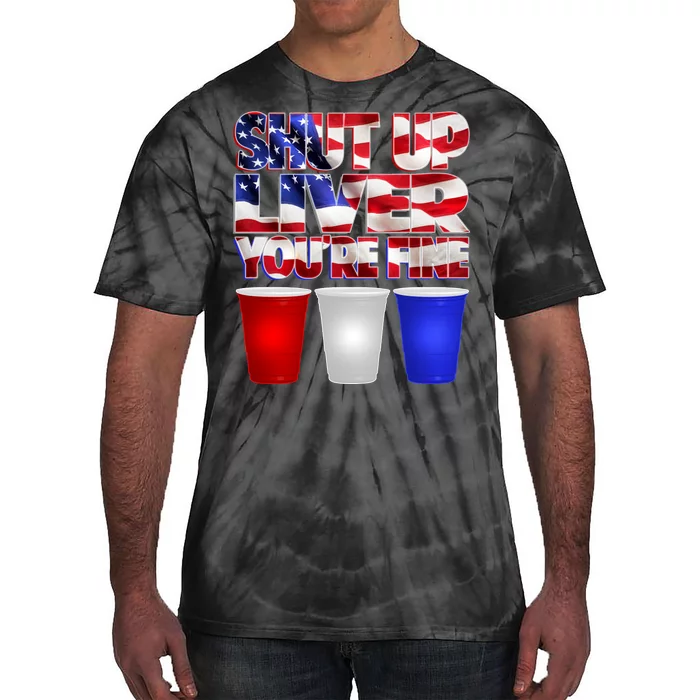 Patriotic Shut Up Liver You're Fine USA Tie-Dye T-Shirt