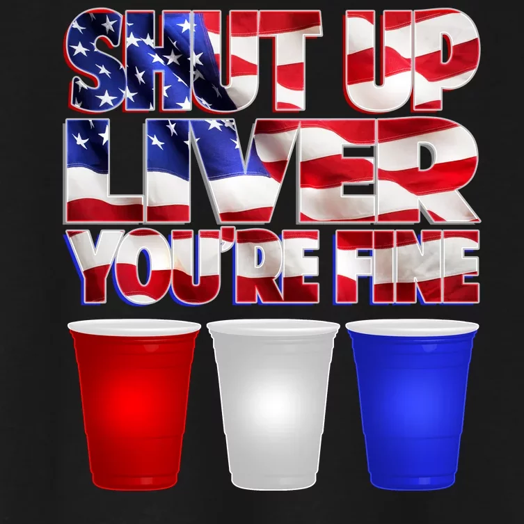 Patriotic Shut Up Liver You're Fine USA Women's Crop Top Tee