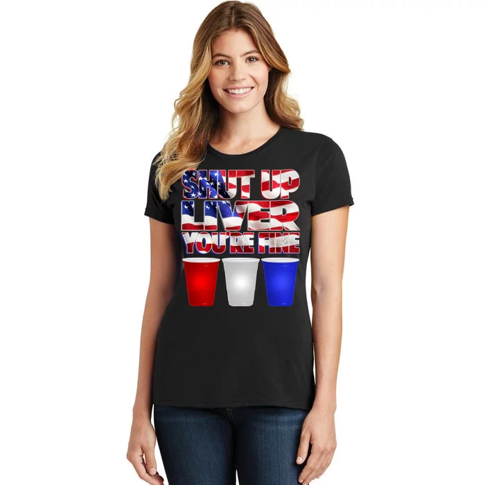 Patriotic Shut Up Liver You're Fine USA Women's T-Shirt