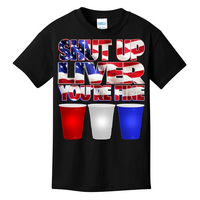 Patriotic Shut Up Liver You're Fine USA Kids T-Shirt