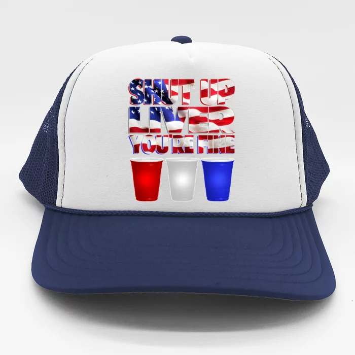 Patriotic Shut Up Liver You're Fine USA Trucker Hat