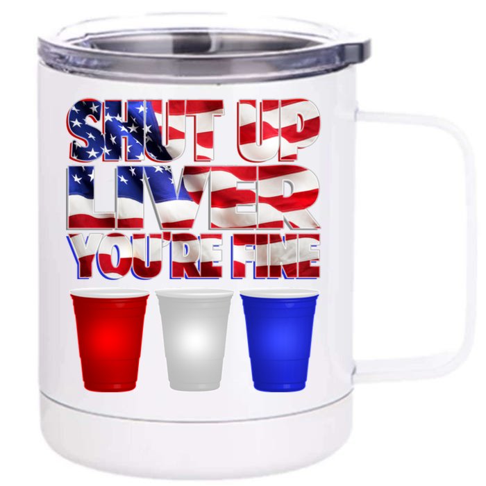 Patriotic Shut Up Liver You're Fine USA Front & Back 12oz Stainless Steel Tumbler Cup