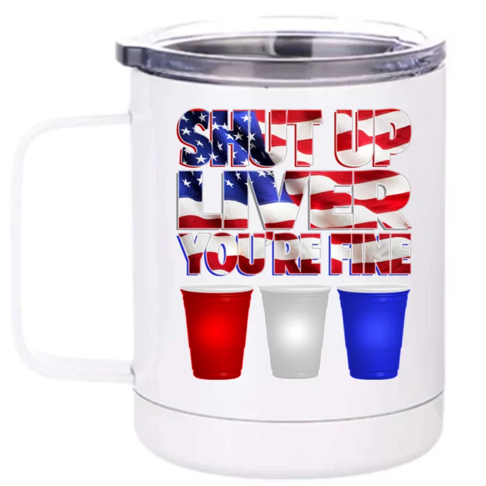 Patriotic Shut Up Liver You're Fine USA Front & Back 12oz Stainless Steel Tumbler Cup