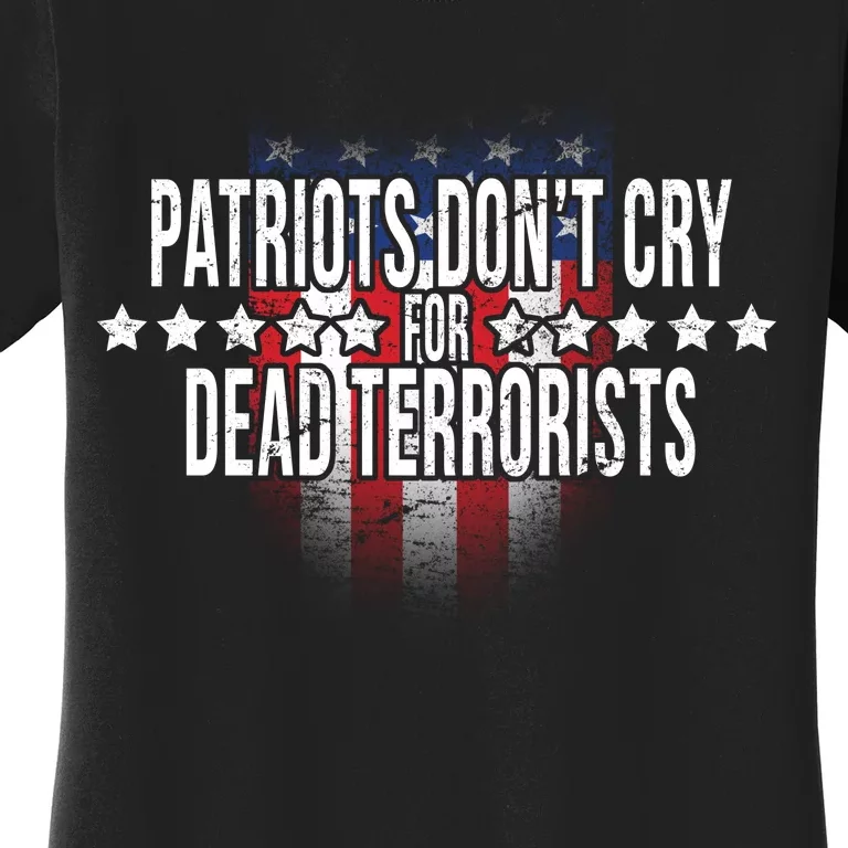 Patriots Don't Cry For Dead Terrorists Women's T-Shirt